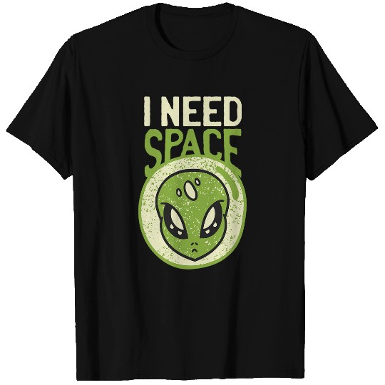 Aliens UFO I need space 2funny alien pun quote humor saying T-Shirts
