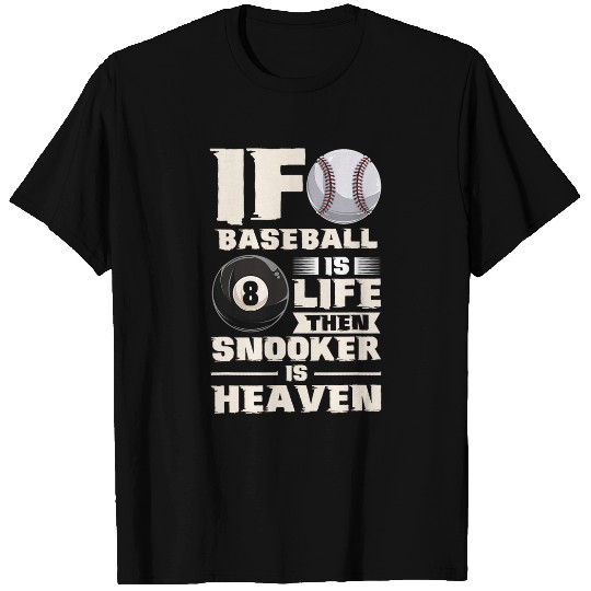 Sport Billiard If Baseball Is Life Then Snooker Is Heaven Pool Billiard 1 T-Shirts