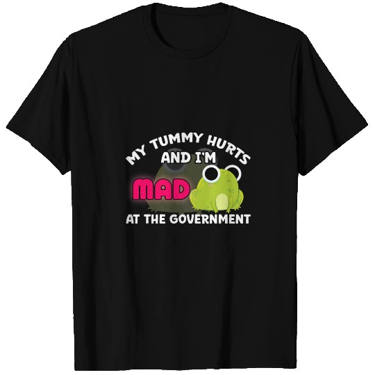 Frog Pet My Tummy Hurts And Im Mad At Government Frog Meme T-Shirts