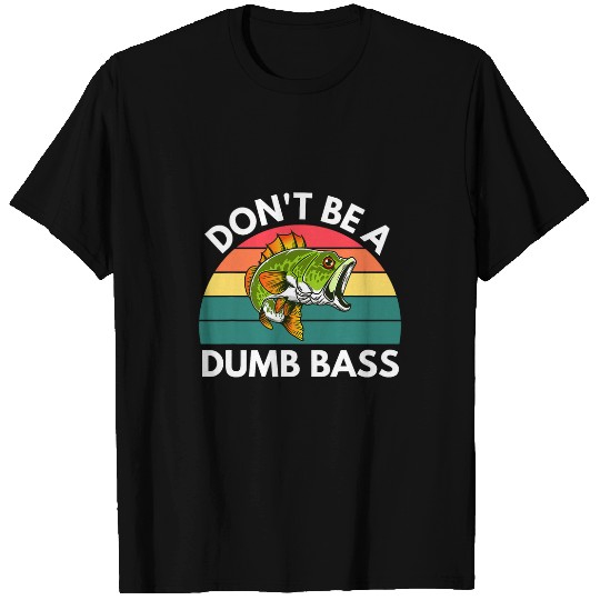 Fishing Fun Dont Be A Dumb Bass Fish Fisherman Gifts Funny Fishing T-Shirts