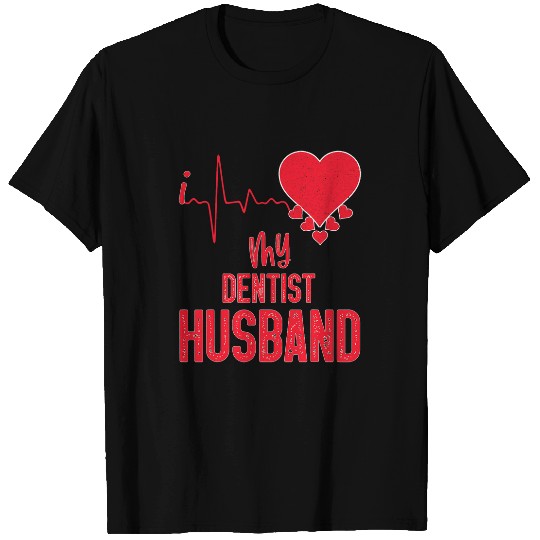 dentists Job I Love My dentists Husband for dentists Wife T-Shirts