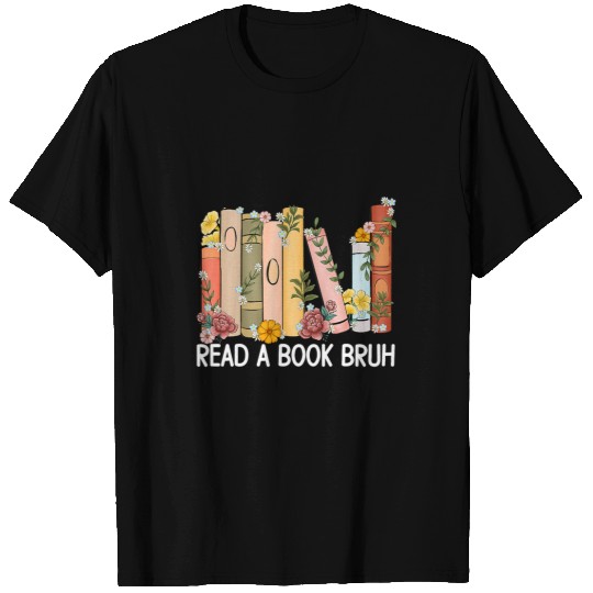 Book Fun Read A Book Bruh Funny English Teacher Reading Literature 07 T-Shirts