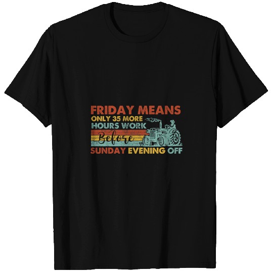 Tractor Fun friday means only 35 more hours work before sunday e T-Shirts