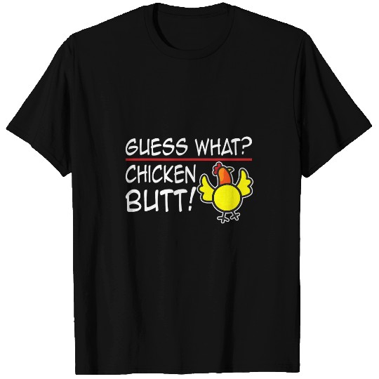 Chicken Pet Guess What Chicken Butt 32 66 T-Shirts