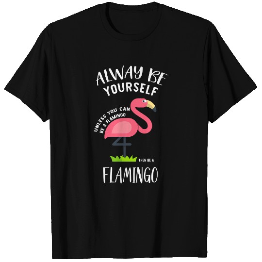 Flamingo Pet Be A Flamingo Funny Flamingo Animal Lover 33 T-Shirts