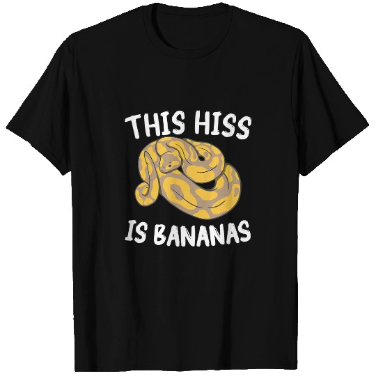Python Pet This Hiss Is Bananas Ball Python Snake Pythons 1 T-Shirts