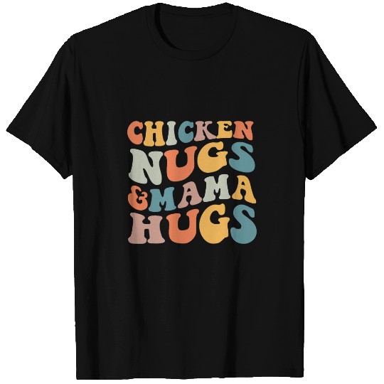 Chicken Pet Nugs and Mama Hugs Toddler Nuggets Foodies Lovers 21 6 T-Shirts