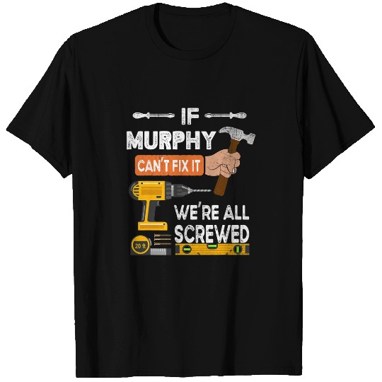 Woodworker Job if Murphy cant fix it no one can handyman T-Shirts