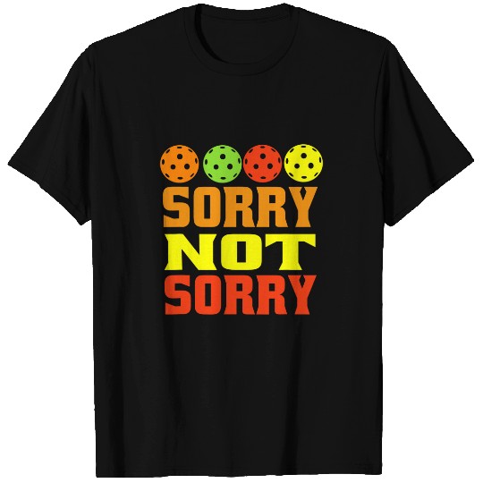 Sport Pickleball pickleball Women Men sorry not sorry T-Shirts