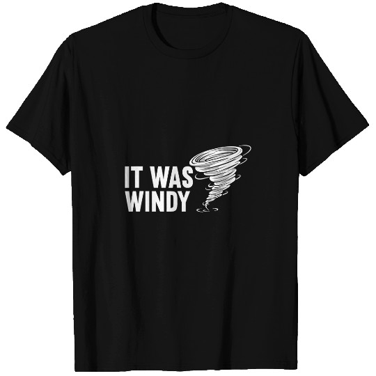 It Was Windy Tornado Hurricane Storm Chaser Meteorologist T-Shirts