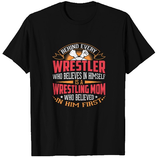 Sport Wrestling Behind Every Wrestler Who Believes In Himself Wrestling Mom 2 8 T-Shirts