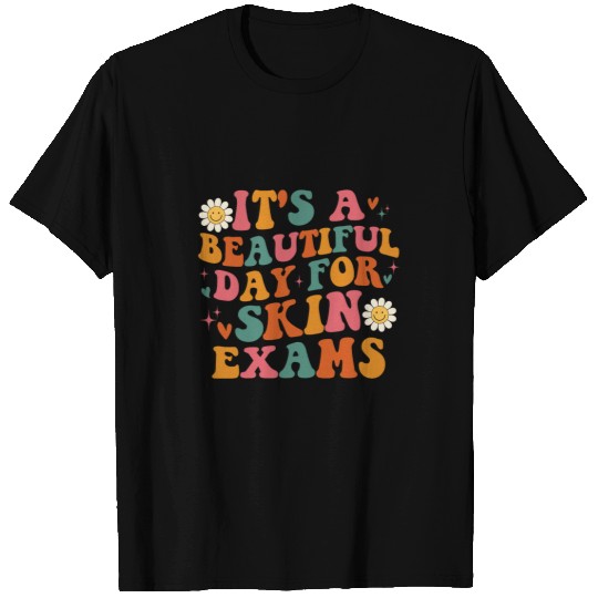 nurses Job Its A Beautiful Day For Skin Exams Dermatology nurses T-Shirts