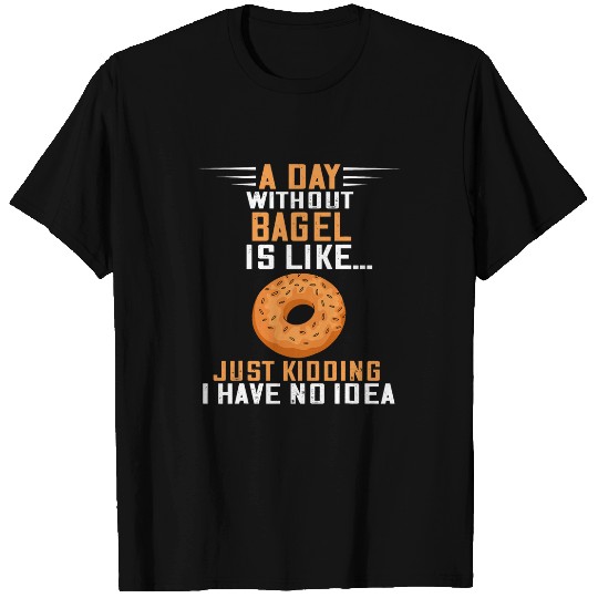 A Day Without Bagel Baker Baking Bagels Bagel Lover T-Shirts
