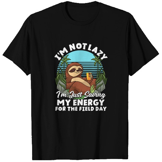 Sloth Pet Not Lazy Im Just Saving My Energy For Field Day T-Shirts