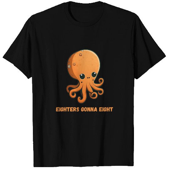 Octopus Pet Eighters Gonna Eight Octopus Squid Coral Tentacles Calamar T-Shirts