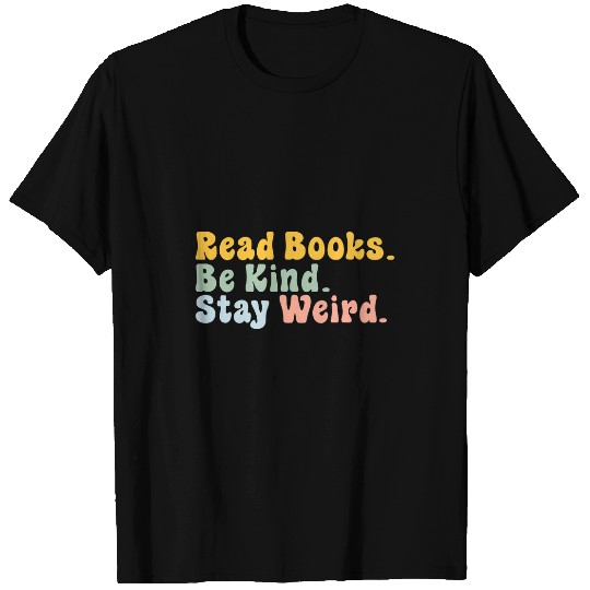 Book Fun Read Books Be Kind Stay Weird Book Lover Literary T-Shirts