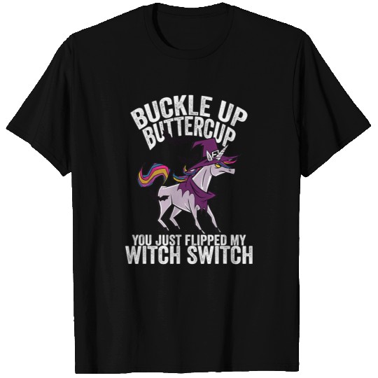 Unicorn Pet Buckle Up Buttercup You Just Flipped My Witch Switch Unicorn 7 T-Shirts