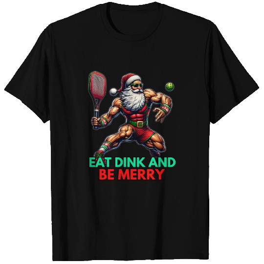Sport Pickleball Eat Dink Be Merry Santa Claus Pickleball Christmas xmasss 1 T-Shirts