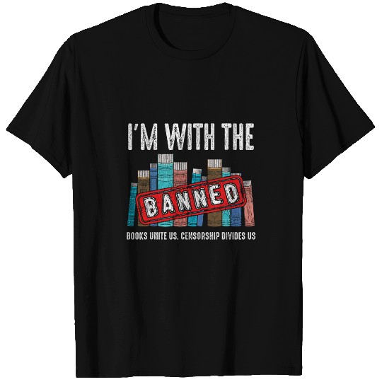 Book Fun Im With The Banned Books Unite Read Book Reader Love T-Shirts