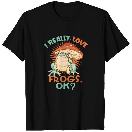 Frog Pet I Really Love Frogs Ok Green Frog Lover Frog Owner Reptile T-Shirts
