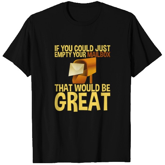 Postal Worker Job If You Could Just Empty Your Mailbox That Would Be Great 2 6 T-Shirts