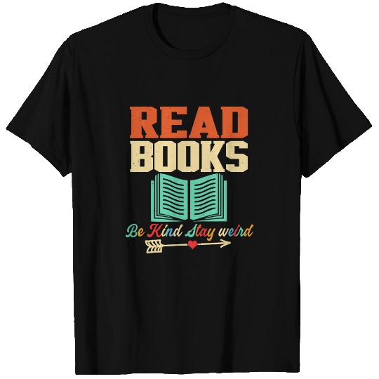 Book Fun Read Books Be Kind Stay Weird Book Lover and T-Shirts