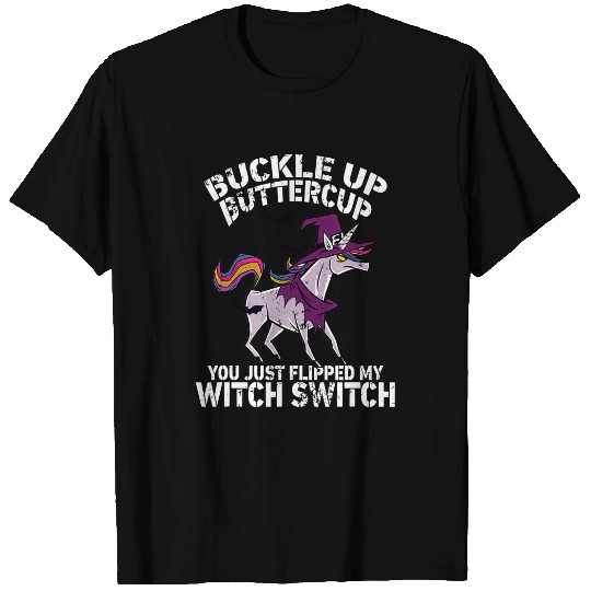 Unicorn Pet Buckle Up Buttercup You Just Flipped My Witch Switch Unicorn 1 T-Shirts