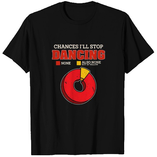 Chances Ill Stop Dancing None Funny Dance Humor Dancer Hobby T-Shirts