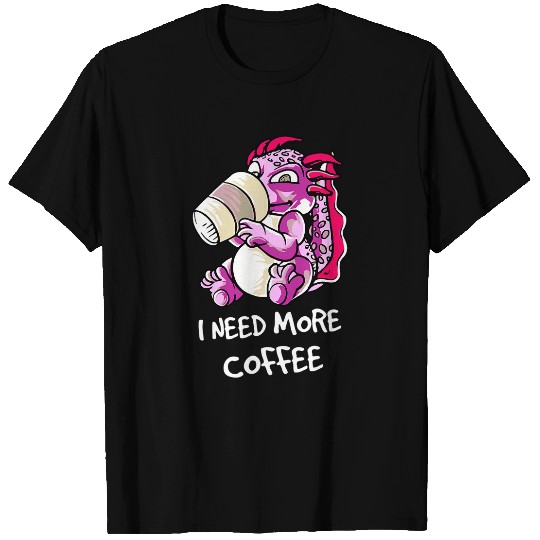 Axolotls Pet Dragon I Need More Coffee Caffeine T-Shirts