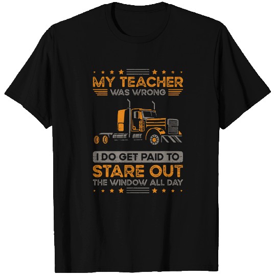 Truck Fun My Teacher Was Wrong Trucker Semi Truck Driver 18 Wheeler T-Shirts