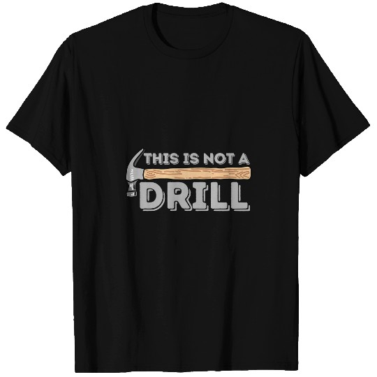 Woodworker Job This Is Not A Drill Carpenter Woodworking T-Shirts