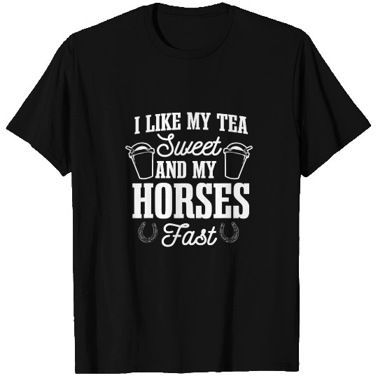 Horse Pet Sweet Tea Enthusiast Sugar Iced Refreshment And Horses Fast T-Shirts
