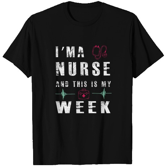 nurses Job m a nurses This Is My Week funny Happy nurses Week Day 0038 T-Shirts