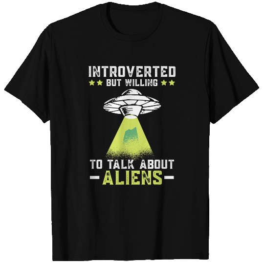 Aliens UFO Introverted But Willing To Talk About Aliens Cryptid T-Shirts