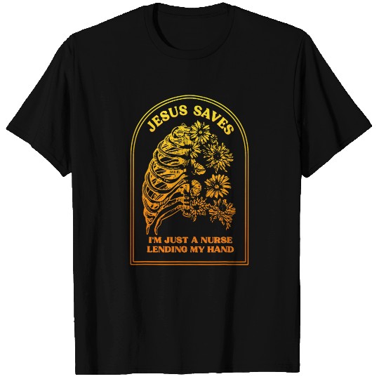 nurses Job Jesus Saves Im Just A nurses Lending My Hand Quote 03 T-Shirts