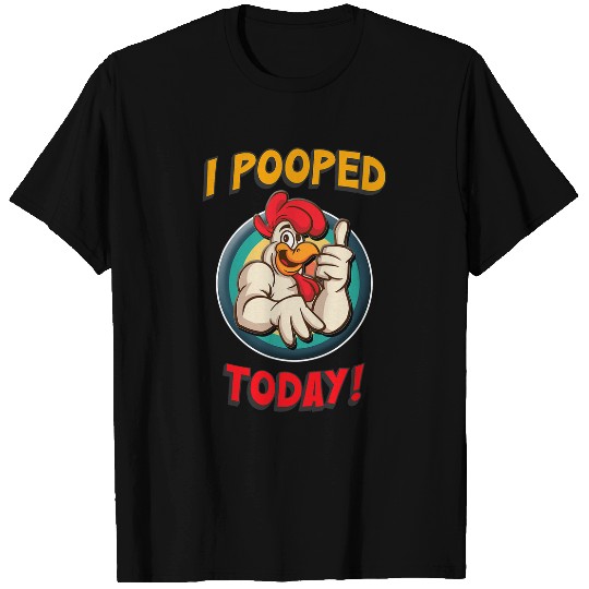 Chicken Pet I Pooped Today Chicken For Men Women Kids Chicken Owners T-Shirts