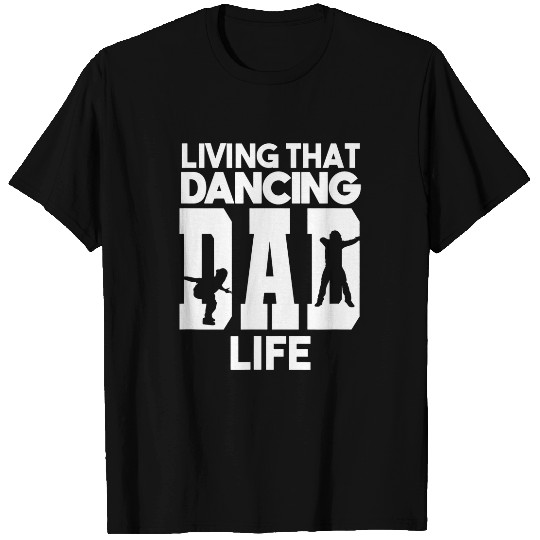 Living That Dancing Dad Life Dance Dancer T-Shirts