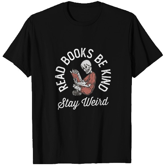 Book Fun Read Books Be Kind Stay Weird Funny Book Lover Skeletons T-Shirts