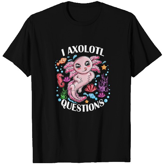 Axolotls Pet Newt Water Fish Coral Seahorse I Axolotls Questions T-Shirts
