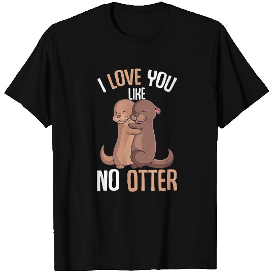 Otter Pet Otters I Love You Like No Otter Valentines Day Girls Kids Women T-Shirts