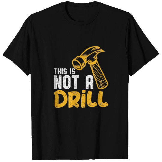 Woodworker Job This is not a drill for Woodworker T-Shirts