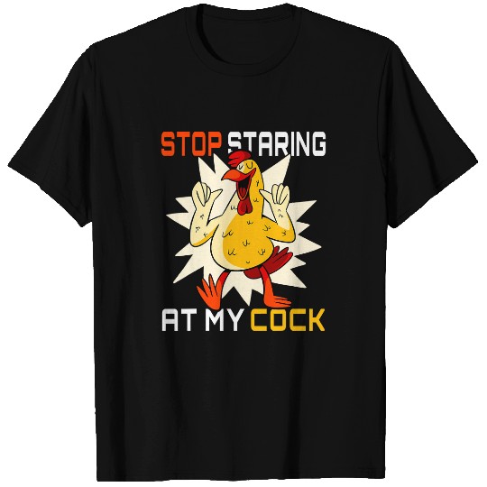 Chicken Pet Rooster Stop Staring At My Cock T-Shirts