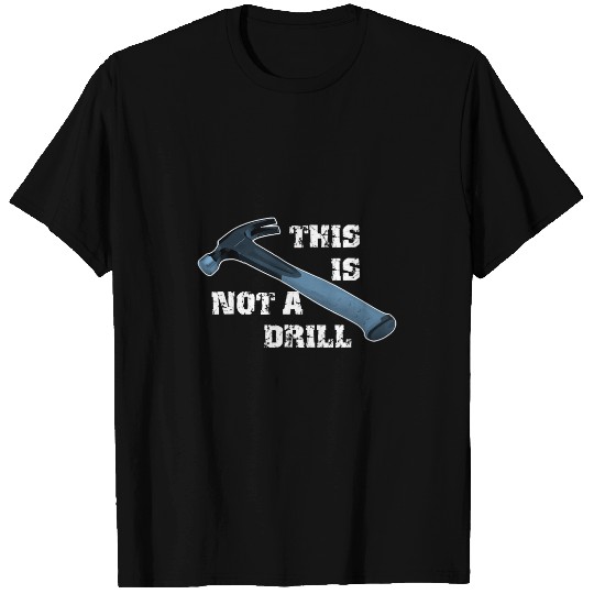 Woodworker Job This Is Not A Drill for Carpenter Handyman T-Shirts