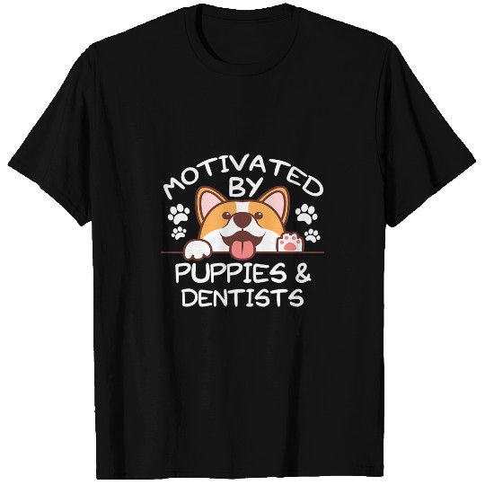 dentists Job Motivated By Puppies and dentistsS for dentistsS T-Shirts
