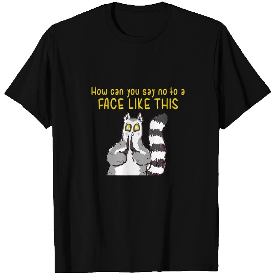 Lemur Pet How Can You Say No Face T-Shirts