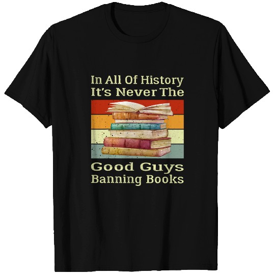 Book Fun In All Of History Its Never The Good Guys Banning Books 8 T-Shirts