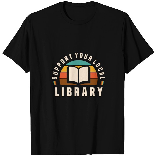 Book Fun Support Your Local Library Book Nerd Bookworm T-Shirts