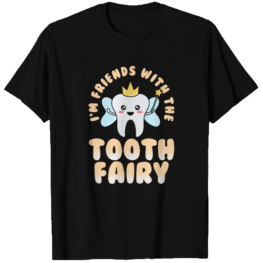 dentists Job Im Friends With The Tooth Fairy Cute Pediatric dentists T-Shirts