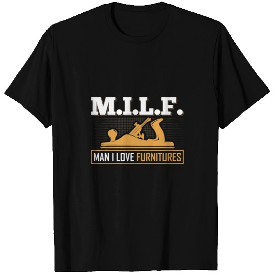 Woodworker Job MILF Man I Love Furnitures Union Carpenter Woodworking T-Shirts