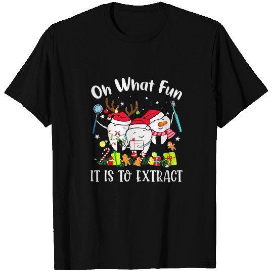 dentists Job Oh What Fun It Is To Extract Christmas Dental dentists Teeth T-Shirts